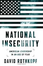 National Insecurity: American Leadership in an Age of Fear