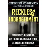 Reckless Endangerment: How Outsized Ambition, Greed, and Corruption Led to Economic Armageddon by Gretchen Morgenson (2011-05