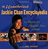 The Unauthorized Jackie Chan Encyclopedia : From 