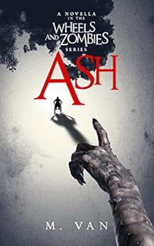 Ash: A novella in the Wheels and Zombies series by [Van, M.]