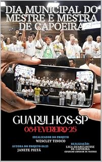 Livro DIA MUNICIPAL DO MESTRE E DA MESTRA DE CAPOEIRA: LEI MUNICIPAL DETERMINADA NA CÂMARA MUNICIPAL DE GUARULHOS