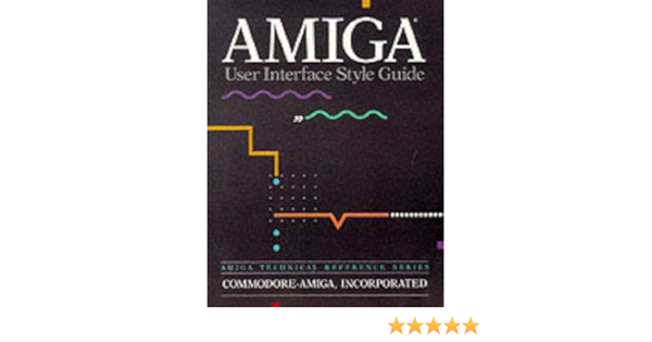 Amazon Com Amiga User Interface Style Guide 9780201577570 Commodore Amiga Dan Baker Mark Green David Junod Books