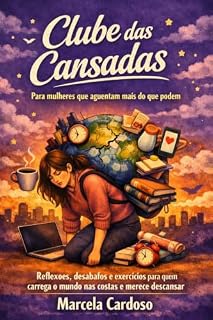 Livro Clube das Cansadas: Para mulheres que aguentam mais do que podem — reflexões, desabafos e exercícios para quem carrega o mundo nas costas e merece descansar
