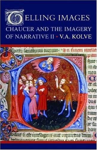 Telling Images: Chaucer and the Imagery of Narrative II by V. A. Kolve