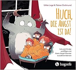 Huch Die Angst Ist Da Wie Sich Kinder Und Eltern Mit Ihrem Angst Monster Aussohnen Konnen Amazon De Lege Ulrike Grolimund Fabian Bucher