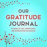 Our Gratitude Journal: 52 Weeks of Love, Mindfulness, and Appreciation for Couples by Marcus Kusi, Ashley Kusi
