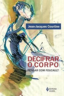 Livro Decifrar o Corpo: Pensar com Foucault