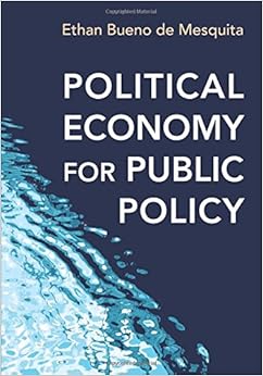 Political Economy for Public Policy, by Ethan Bueno de Mesquita Political Economy for Public Policy, by Ethan Bueno de Mesquita