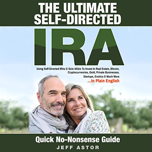 BEST! The Ultimate Self-Directed IRA: Using Self-Directed IRAs & Solo 401ks to Invest in Real Estate, Bitc EPUB