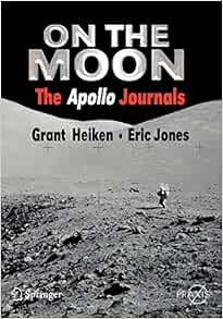On The Moon The Apollo Journals Springer Praxis Books Heiken Grant Jones Eric 9780387489391 Amazon Com Books