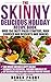The Skinny Delicious PALEO Holiday Recipe Book: Over 150 Recipes! (Celebrate the Festivities -Eat Delicious Low Carb Food): Free Yourself From Excess Fat ... the Tasty Treats! (Skinny Delicious Series)