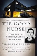 The Good Nurse: A True Story of Medicine, Madness, and Murder