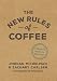 The New Rules of Coffee: A Modern Guide for Everyone by 