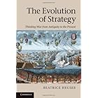 The Evolution of Strategy: Thinking War from Antiquity to the Present