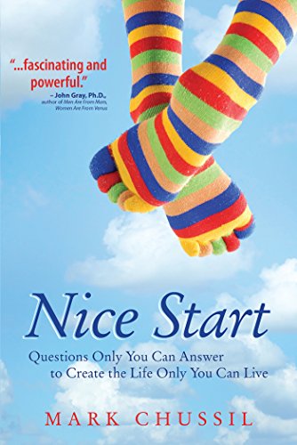 Nice Start: Questions Only You Can Answer to Create the Life Only You Can Live by Mark Chussil 