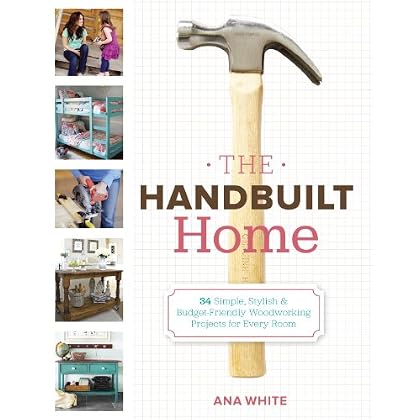 The Handbuilt Home: 34 Simple Stylish and Budget-Friendly Woodworking Projects for Every Room The Handbuilt Home: 34 Simple Stylish and Budget-Friendly Woodworking Projects for Every Room