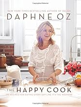 The Happy Cook: 125 Recipes for Eating Every Day Like It's the Weekend