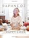 The Happy Cook: 125 Recipes for Eating Every Day Like It's the Weekend - Book by Daphne Oz