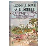 Sleeping on the Wing : An Anthology of Modern Poetry with Essays on Reading and Writing, Koch, Kenneth and Farrell, Kate, 0394509749