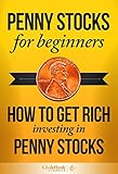 Penny Stocks: For Beginners - How to Successfully Invest In Penny Stocks (Exclusive Report Included) (Penny Stock Investing, Penny Stock Trading)
