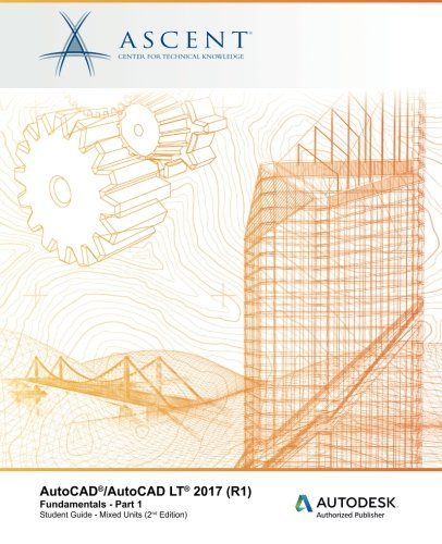 AutoCAD/AutoCAD LT 2017 (R1): Fundamentals - Mixed Units: Part 1: Autodesk Authorized Publisher (Volume 1)