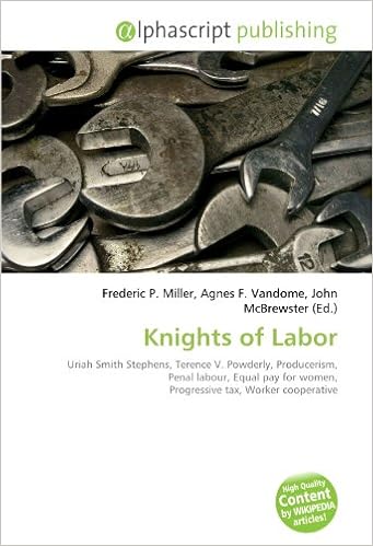 Knights of Labor: Uriah Smith Stephens, Terence V. Powderly ...