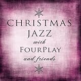 Christmas Jazz with Fourplay and Friends