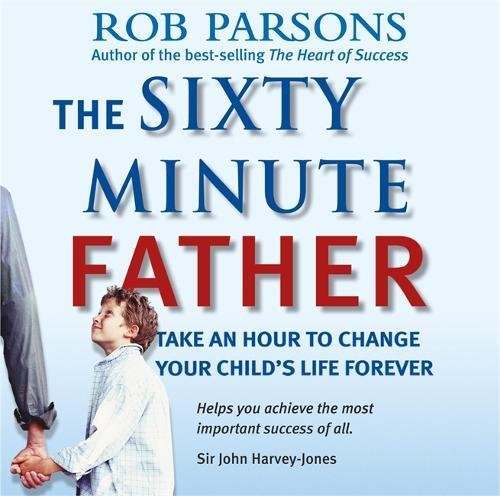 Download The Sixty Minute Father: How Time Well Spent Can Change Your Child's Life Download The Sixty Minute Father: How Time Well Spent Can Change Your Child's Life