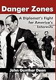 DANGER ZONES: A Diplomat's Fight for America's Interests (Memoirs and Occasional Papers Series / Ass by 