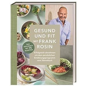 Gesund und fit mit Frank Rosin: Erfolgreich abnehmen mit dem persönlichen Ernährungsprogramm vom Sternekoch. Das…