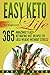 Easy Keto Life for Beginners: 365 Amazingly Easy Ketogenic Diet Recipes to Lose Weight Without Stres by