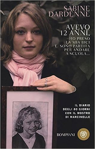 Sabine Dardenne - Avevo 12 anni, ho preso la mia bici e sono partita per andare a scuola...(2006)