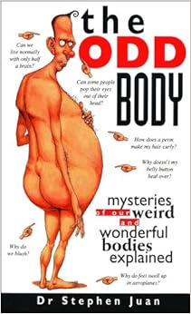 The Odd Body Mysteries Of Our Weird And Wonderful Bodies Explained Stephen Juan 0050837225473