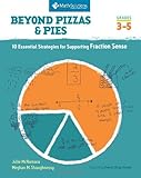Beyond Pizzas and Pies: 10 Essential Strategies for Supporting Fraction Sense, Grades 3-5
