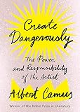 Create Dangerously: The Power and Responsibility of the Artist by Albert Camus, Sandra Smith