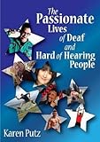 The Passionate Lives of Deaf and Hard of Hearing People by Karen Putz