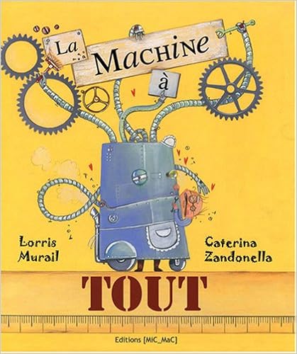 La machine à tout, by Lorris Murail Caterina Zandonella La machine à tout, by Lorris Murail Caterina Zandonella