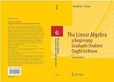 The Linear Algebra a Beginning Graduate Student Ought to Know (Texts in the Mathematical Sciences Book 27) by Jonathan S. Golan