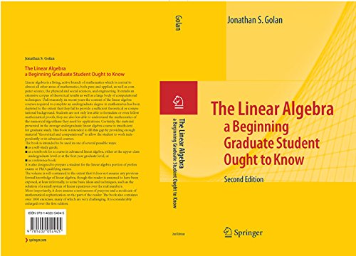The Linear Algebra a Beginning Graduate Student Ought to Know (Texts in the Mathematical Sciences Book 27) by Jonathan S. Golan