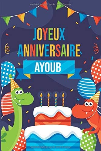 Joyeux Anniversaire Ayoub Parfait Pour Les Notes La Journalisation Le Journal Cahier Le Nom Personnalise Ayoub Cahier D Ecriture Pour Garcons Et Cahier Cadeau Anniversaire French Edition Publishing Nahla Noah