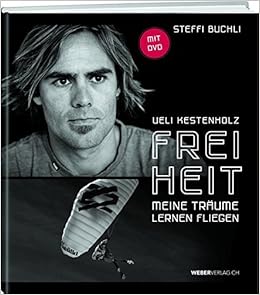 Ueli Kestenholz Freiheit Meine Traume Lernen Fliegen Amazon De Steffi Buchli Bucher