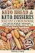 Keto Bread and Keto Desserts Recipe Cookbook: Easy, Low-Carb Recipes for Your Ketogenic, Gluten-Free or Paleo Diet that Anyone Can Cook Using Simple ... Cookies, Snacks (Keto Bread and Desserts) by Thomas O'Neal