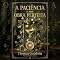 Livro A Paciência e Sua Obra Perfeita (Coleção Clássicos Puritanos Vol. 3): Como a Paciência de Cristo Opera no Sofrimento Humano (Acompanha Biografia Histórica do Autor)