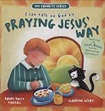 Praying Jesus' Way (My Favorite Verses) by Dandi Daley Mackall, Claudine Gevry
