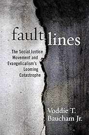 Fault Lines: The Social Justice Movement and Evangelicalism's Looming Catastr