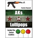 AKs and Lollipops: Inside The Syrian Conflict