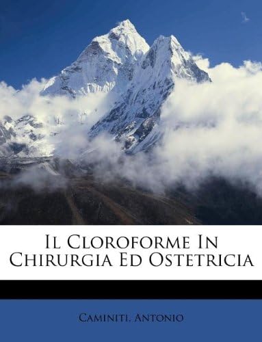 Il Cloroforme In Chirurgia Ed Ostetricia (Italian Edition)