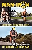 Man of Iron: A World-Class Bodybuilder's Journey to Become an Ironman by Kris Gethin