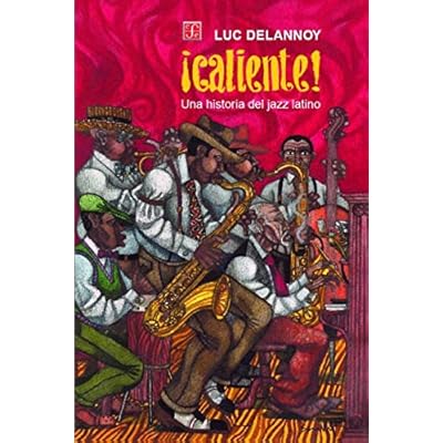 ¡CALIENTE!Una historia del jazz latino (Ciencia Para Todos)