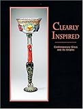 Clearly Inspired: Contemporary Glass and Its Origins by 